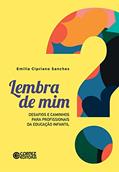 Ler Lembra de mim?: desafios e caminhos para profissionais da Educação Infantil, do autor Emília Cipriano Sanches Ler Lembra de mim?: desafios e caminhos para profissionais da Educação Infantil, do autor Emília Cipriano Sanches