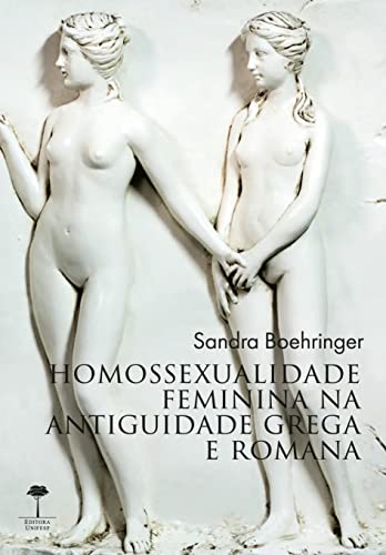 Ler Homossexualidade feminina na Antiguidade grega e romana, do autor SANDRA BOEHRINGER Ler Homossexualidade feminina na Antiguidade grega e romana, do autor SANDRA BOEHRINGER
