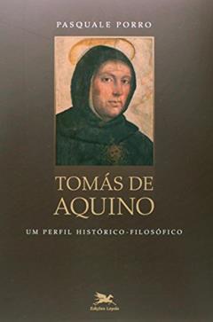 Tomás de Aquino: Um perfil histórico-filosófico, do autor Pasquale Porro