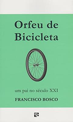 Orfeu de Bicicleta, do autor Francisco Bosco