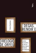 Ler Degas, Renoir E O Relógio De Orfeu, do autor Simon Goodman Ler Degas, Renoir E O Relógio De Orfeu, do autor Simon Goodman