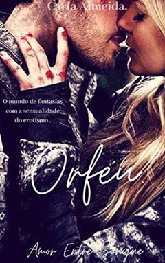 ORFEU: (O mundo de fantasias com a sensualidade do erotismo), do autor Carla Almeida