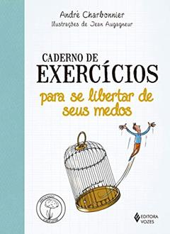 Caderno de exercícios para se libertar de seus medos, do autor André Charbonnier