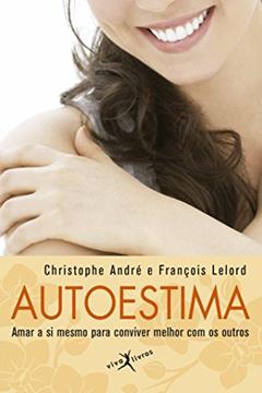 Autoestima: Amar a si mesmo para conviver melhor com os outros (edição de bolso): Amar a si mesmo para conviver melhor com os outros, do autor Francois Lelord; Christophe Andre