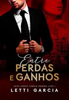 Entre Perdas e Ganhos (Entre Amores: Família Volkiov Livro 1), do autor Letti Garcia