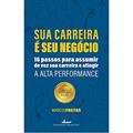 Ler Sua Carreira é seu negócio: 16 passos para assumir de vez sua carreira e atingir a alta performance, do autor Marcos Freitas