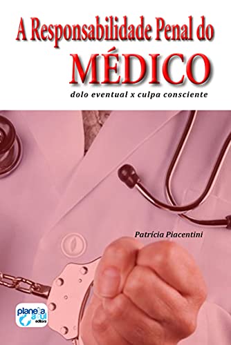 Ler A responsabilidade penal do médico - dolo eventual x culpa consciente, do autor Patricia Piacentini