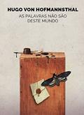 Ler As palavras não são deste mundo, do autor Hugo von Hofmannsthal Ler As palavras não são deste mundo, do autor Hugo von Hofmannsthal