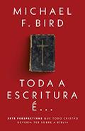 Ler Toda a Escritura é: Sete perspectivas que todo cristão deveria ter sobre a Bíblia, do autor Michael F. Bird Ler Toda a Escritura é: Sete perspectivas que todo cristão deveria ter sobre a Bíblia, do autor Michael F. Bird