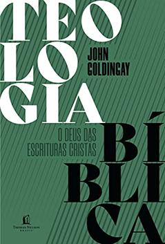Teologia Bíblica: o Deus das Escrituras cristãs, do autor John Goldingay