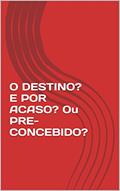 Ler O DESTINO? E POR ACASO? Ou PRE-CONCEBIDO?, do autor Delcides Silva Ler O DESTINO? E POR ACASO? Ou PRE-CONCEBIDO?, do autor Delcides Silva