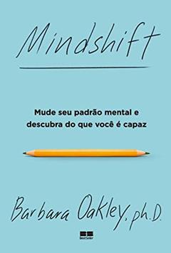 Mindshift: Mude seu padrão mental e descubra do que você é capaz, do autor Barbara Oakley