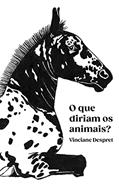 Ler Que diriam os animais?, do autor Vinciane Despret Ler Que diriam os animais?, do autor Vinciane Despret