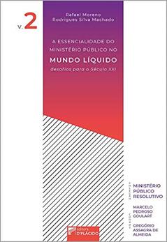 A Essencialidade do Ministério Público no Mundo Líquido: Desafios Para o Século XXI, do autor Rafael Moreno Rodrigues Silva Machado