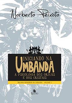 Iniciando na umbanda: a pscicologia dos orixás e dos cristais: 1, do autor Norberto Peixoto