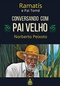 Ler Conversando com Pai Velho - Ramatís e Pai Tomé., do autor Norberto Peixoto Ler Conversando com Pai Velho - Ramatís e Pai Tomé., do autor Norberto Peixoto