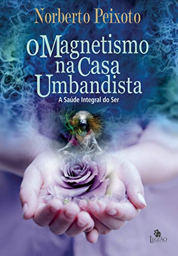 Ler O magnetismo na casa umbandista, do autor Norberto Peixoto
