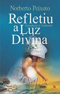 Ler Refletiu a luz divina: introdução à Umbanda, do autor Norberto Peixoto Ler Refletiu a luz divina: introdução à Umbanda, do autor Norberto Peixoto