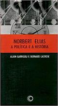 Ler Norbert Elias, a politica e a historia, do autor Alain Garrigou; B. Lacroix