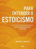 Ler Para Entender o Estoicismo: a Arte do bem Viver da Filosofia Estoica Para Encontrar Resiliência Emocional e Positividade na Vida Diária, do autor Matthew J. Van Natta Ler Para Entender o Estoicismo: a Arte do bem Viver da Filosofia Estoica Para Encontrar Resiliência Emocional e Positividade na Vida Diária, do autor Matthew J. Van Natta