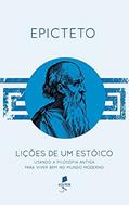 Ler Lições de Um Estóico. Usando a Filosofia Antiga Para Viver Bem no Mundo Moderno, do autor Epicteto