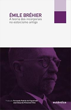 A teoria dos incorporais no estoicismo antigo, do autor Émile Bréhier
