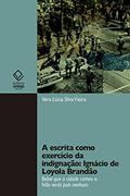 Ler A escrita como exercício da indignação: Ignácio de Loyola Brandão: Bebel que a cidade comeu e Não verás país nenhum, do autor Vera Lúcia Silva Vieira Ler A escrita como exercício da indignação: Ignácio de Loyola Brandão: Bebel que a cidade comeu e Não verás país nenhum, do autor Vera Lúcia Silva Vieira