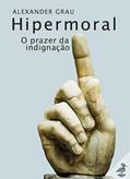 Ler Hipermoral: O prazer da indignação, do autor Alexander Grau Ler Hipermoral: O prazer da indignação, do autor Alexander Grau