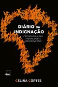 Ler DIÁRIO DA INDIGNAÇÃO: Cronologia das trevas deste (des)governo, do autor Celina Côrtes Ler DIÁRIO DA INDIGNAÇÃO: Cronologia das trevas deste (des)governo, do autor Celina Côrtes