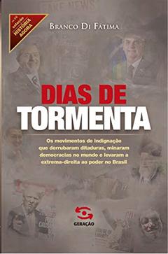 Dias de Tormenta: os movimentos de indignação que derrubaram ditaduras, minaram democracias no mundo e levaram a extrema-direita ao poder no Brasil: 16, do autor Branco Di Fátima