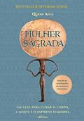 Ler Mulher Sagrada: Um guia para curar o corpo, a mente e o espírito feminino, do autor Queen Afua Ler Mulher Sagrada: Um guia para curar o corpo, a mente e o espírito feminino, do autor Queen Afua
