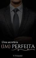Ler Uma Secretária (Im) Perfeita ((Im) Perfeitos), do autor T. Thaise