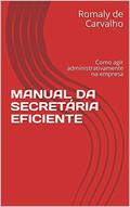 Ler MANUAL DA SECRETÁRIA EFICIENTE: Como agir administrativamente na empresa, do autor Romaly de Carvalho