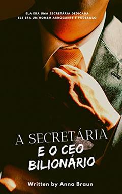 A Secretária e o CEO Bilionário, do autor Anna Braun