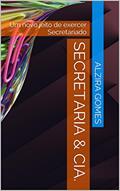 Ler Secretaria & Cia.: Um novo jeito de exercer Secretariado, do autor Alzira Gomes
