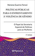 Ler Políticas Públicas Para o Enfrentamento à Violência de Gênero: o Papel da Secretaria Especial de Políticas Para as Mulheres, do autor Mariana Guarino Ferrari Ler Políticas Públicas Para o Enfrentamento à Violência de Gênero: o Papel da Secretaria Especial de Políticas Para as Mulheres, do autor Mariana Guarino Ferrari