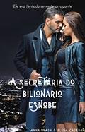 Ler A SECRETÁRIA DO BILIONÁRIO ESNOBE parte 1: ELE ERA TENTADORAMENTE ARROGANTE, do autor Anna Braun; Elena Cadena Ler A SECRETÁRIA DO BILIONÁRIO ESNOBE parte 1: ELE ERA TENTADORAMENTE ARROGANTE, do autor Anna Braun; Elena Cadena