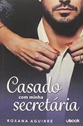 Ler Casado com Minha Secretária, do autor Roxane Aguirre