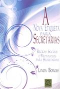 Ler Nova Etiqueta Para Secretárias. Regras Sociais e Protocolos Para Secretárias, do autor Klecius Borges Ler Nova Etiqueta Para Secretárias. Regras Sociais e Protocolos Para Secretárias, do autor Klecius Borges