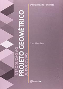 Introdução ao Projeto Geométrico de Rodovias - Coleção Didática, do autor Shu Han Lee