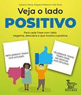 Ler Veja o lado positivo: Para cada frase com ideia negativa, descubra o que mostra a positiva, do autor Juliana Vieira; Mayara Pereira; Tais Silva