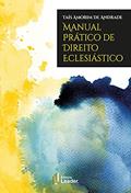 Ler Livro Manual Prático De Direito Eclesiástico, do autor Taís Amorim De Andrade
