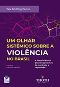 Ler UM OLHAR SISTÊMICO SOBRE A VIOLÊNCIA NO BRASIL, do autor TAÍS SCHILLING FERRAZ Ler UM OLHAR SISTÊMICO SOBRE A VIOLÊNCIA NO BRASIL, do autor TAÍS SCHILLING FERRAZ