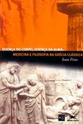 Ler Doença do corpo, doença da alma: Medicina e filosofia na Grécia clássica, do autor Ivan Frias