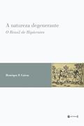 Ler A Natureza Degenerante: o Brasil de Hipócrates, do autor Henrique F. Cairus