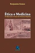 Ler Ética e Medicina: De Hipócrates à Criação dos Primeiros Hospitais, do autor Benjamim Gomes