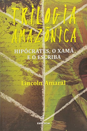Ler Trilogia amazônica: Hipócrates, o Xamã e o Escriba, do autor Lincoln Amaral Ler Trilogia amazônica: Hipócrates, o Xamã e o Escriba, do autor Lincoln Amaral