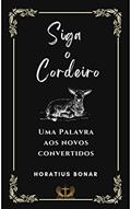 Ler Siga o Cordeiro: Uma Palavra aos Novos Convertidos, do autor Horatius Bonar Ler Siga o Cordeiro: Uma Palavra aos Novos Convertidos, do autor Horatius Bonar