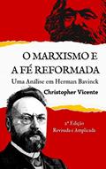 Ler O Marxismo e a Fé Reformada: Uma Análise em Herman Bavinck, do autor Christopher Vicente