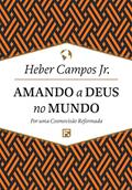 Ler Amando a Deus no mundo: Por uma Cosmovisão Reformada, do autor Heber Carlos De Campos Junior Ler Amando a Deus no mundo: Por uma Cosmovisão Reformada, do autor Heber Carlos De Campos Junior